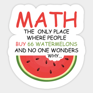 math the only place where people buy 66 watermelons And no one wonders why Math And Watermelons Mathematics Calculation Numbers Sticker